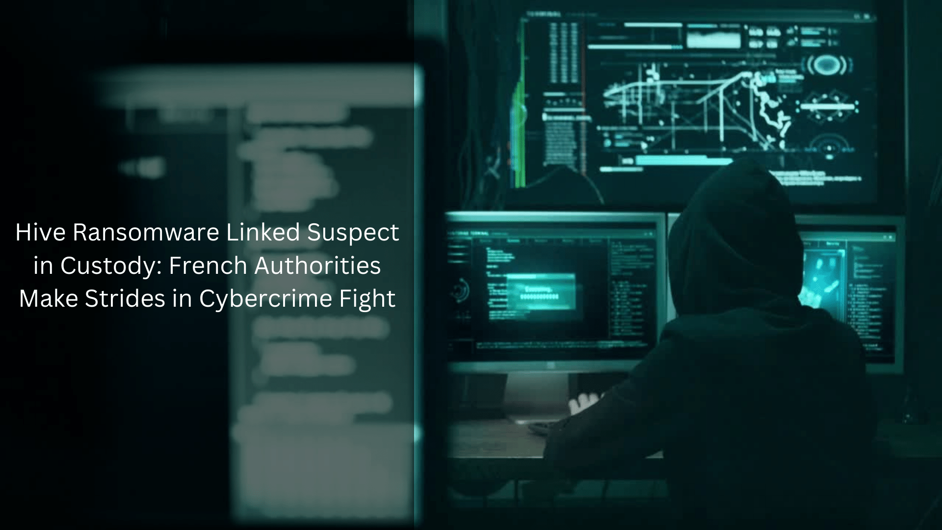Hive Ransomware Linked Suspect in Custody: French Authorities Make ...