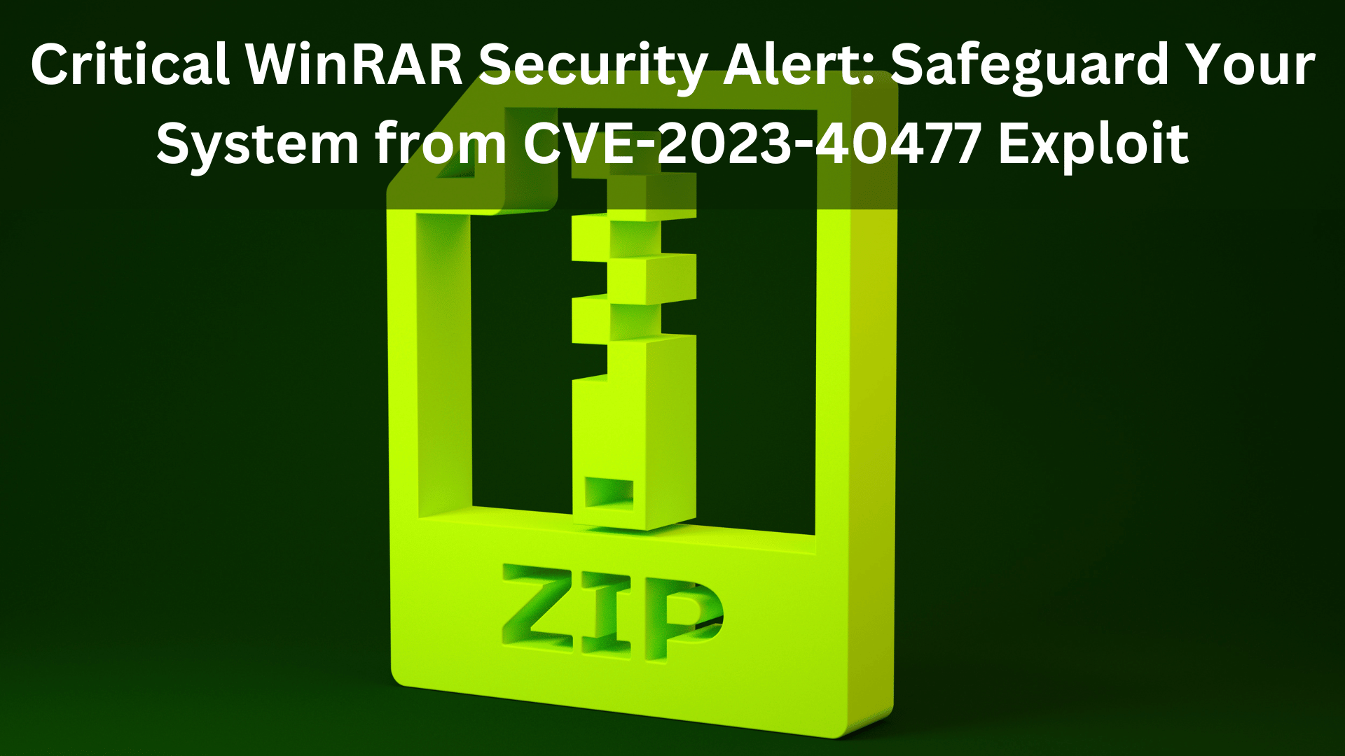 Critical WinRAR Security Alert Safeguard Your System from CVE2023