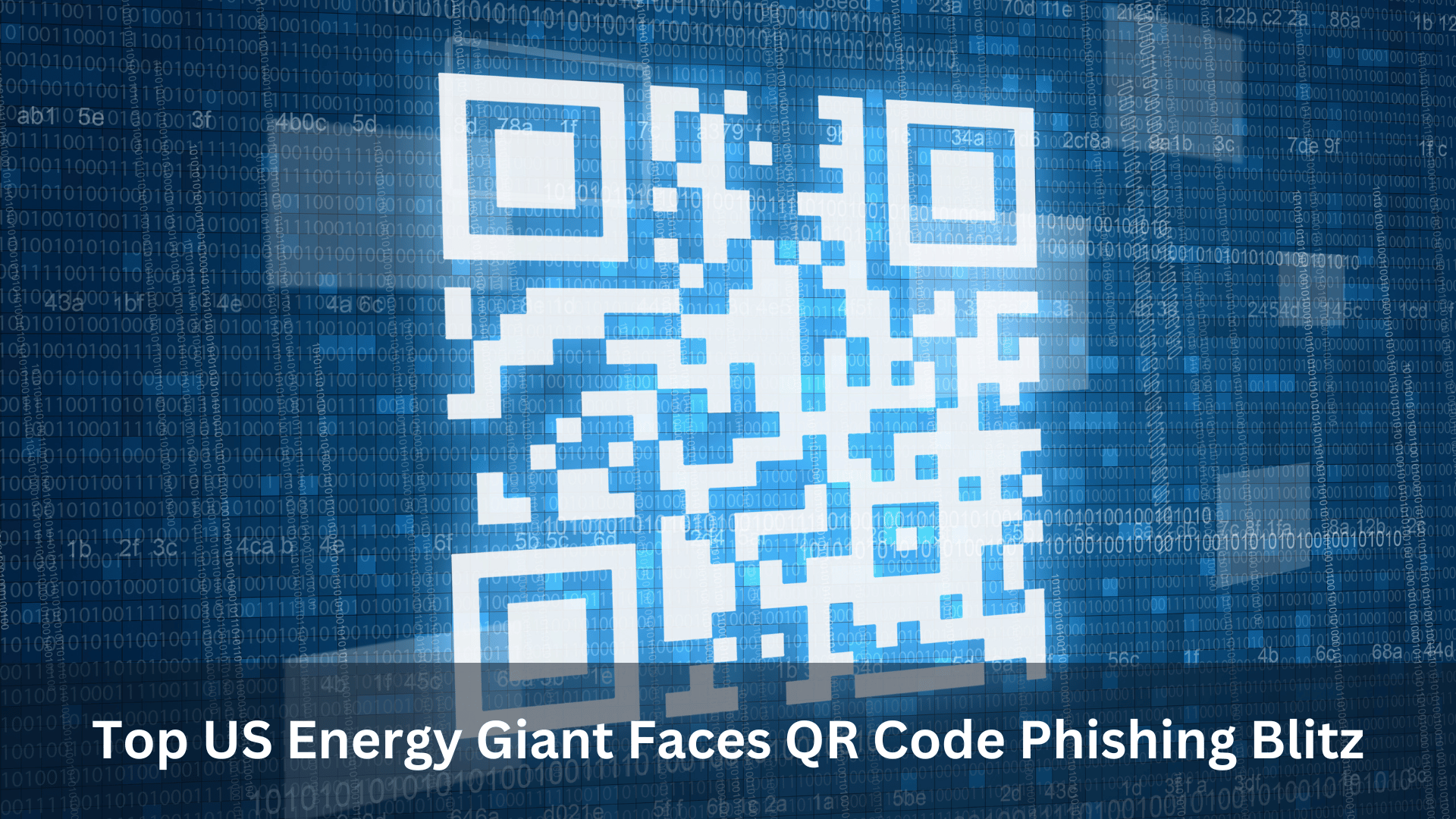 Top Us Energy Giant Faces Qr Code Phishing Blitz Cyber Unfolded Top Us Energy Giant Faces Qr Code Phishing Blitz Cyber Unfolded