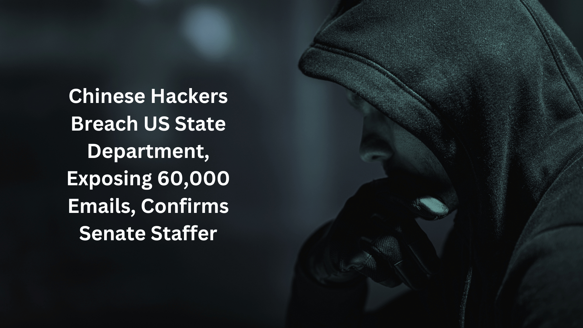 Chinese Hackers Breach US State Department, Exposing 60,000 Emails ...